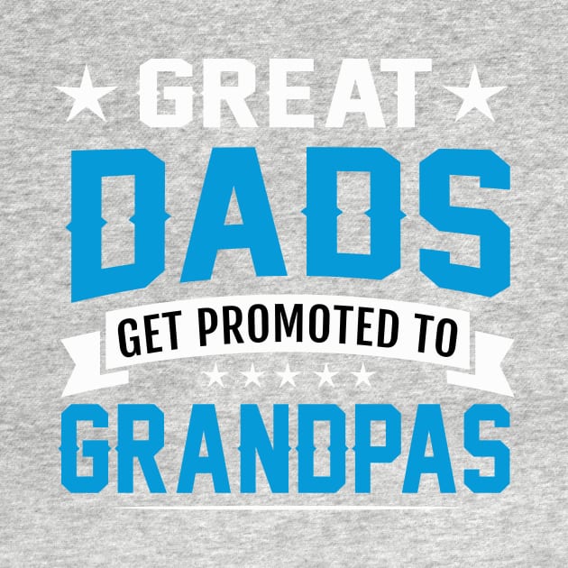 Great dads get promoted to grandpas by TEEPHILIC